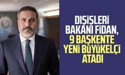 Dışişleri Bakanı Hakan Fidan, 9 başkente yeni büyükelçi atadı
