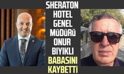 Sheraton Hotel Genel Müdürü Onur Bıyıklı babasını kaybetti