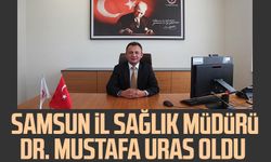 Samsun İl Sağlık Müdürü Dr. Mustafa Uras oldu