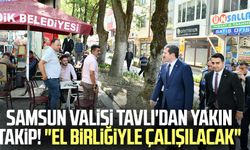 Samsun Valisi Orhan Tavlı'dan yakın takip! "El birliğiyle çalışılacak"