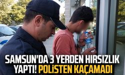 Samsun'da 3 yerden hırsızlık yaptı! Polisten kaçamadı