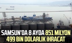 Samsun’da 8 ayda 851 milyon 499 bin dolarlık ihracat yapıldı