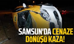 Samsun'da cenaze dönüşü kaza! Taksi takla attı