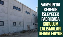 Samsun'da kenevir işleyecek fabrikada kurulum çalışmaları devam ediyor