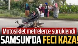 Samsun'da feci kaza! Motosiklet metrelerce sürüklendi