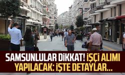 Samsunlular dikkat! İşçi alımı yapılacak: İşte detaylar...