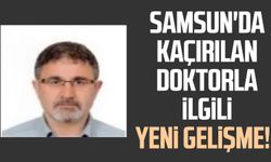 Samsun'da silah zoruyla kaçırılan doktorla ilgili yeni gelişme!