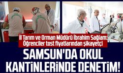 Samsun'da okul kantinlerinde denetim! İl Tarım ve Orman Müdürü İbrahim Sağlam: Öğrenciler tost fiyatlarından şikayetçi