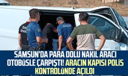 Samsun'da para dolu nakil aracı otobüsle çarpıştı! Aracın kapısı polis kontrolünde açıldı