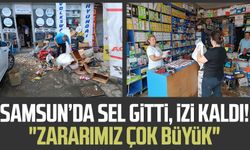 Samsun’da sel gitti, izi kaldı! "Zararımız çok büyük"