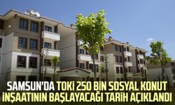 Samsun'da TOKİ 250 bin sosyal konut inşaatının başlayacağı tarih açıklandı