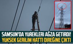 Samsun'da erkek arkadaşı mesajına cevap vermeyince yüksek gerilim hattı direğine çıktı