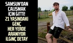 Samsun'dan çalışmak için gitti! 21 yaşındaki Emirhan Sağlam her yerde aranıyor: İlginç detay