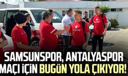 Samsunspor, Antalyaspor maçı için bugün yola çıkıyor!