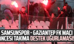 Samsunspor - Gaziantep FK maçı öncesi destek uğurlaması!