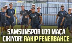 Yılport Samsunspor U19 maça çıkıyor! Rakip Fenerbahçe