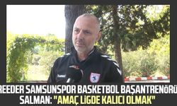 Reeder Samsunspor Basketbol Takımı Başantrenörü İlker Salman: "Amaç ligde kalıcı olmak"