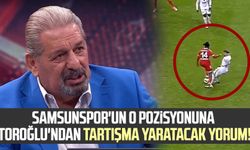 Samsunspor'un o pozisyonuna Erman Toroğlu'ndan tartışma yaratacak yorum!