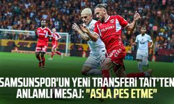 Samsunspor'un yeni transferi Tait'ten anlamlı mesaj: "Asla pes etme"