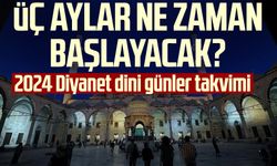 Üç aylar ne zaman başlayacak? (2024 Diyanet dini günler takvimi)