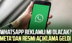 WhatsApp reklamlı mı olacak? Meta'dan resmi açıklama geldi