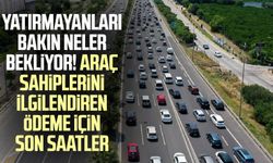 Yatırmayanları bakın neler bekliyor! Araç sahiplerini ilgilendiren ödeme için son saatler 