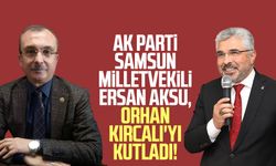 AK Parti Samsun Milletvekili Av. Ersan Aksu Orhan Kırcalı'yı kutladı!