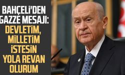 Bahçeli'den Gazze mesajı: Devletim, milletim istesin yola revan olurum