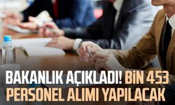 Bakanlık açıkladı! Bin 453 personel alımı yapılacak