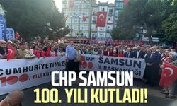 CHP Samsun 100. yılı kutladı!