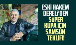 Eski hakem Selçuk Dereli'den Süper Kupa için Samsun teklifi!