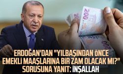 Cumhurbaşkanı Erdoğan'dan "Yılbaşından önce emekli maaşlarına bir zam olacak mı?" sorusuna yanıt: İnşallah