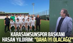 Karasamsunspor Başkanı Hasan Yıldırım: "Daha iyi olacağız"