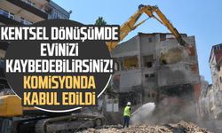 Kentsel dönüşümde evinizi kaybedebilirsiniz! Komisyonda kabul edildi