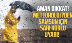 Meteoroloji'den Samsun için sarı kodlu uyarı!