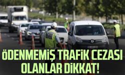 Ödenmemiş trafik cezası olanlar dikkat!