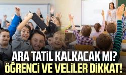 Ara tatil kalkacak mı? Öğrenci ve veliler dikkat!