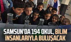 Samsun’da 194 okul, bilim insanlarıyla buluşacak