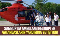 Samsun'da ambulans helikopter vatandaşların yardımına yetişiyor!