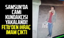 Samsun'da cami kundakçısı yakalandı! FETÖ'den ihraç imam çıktı