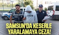 Samsun'da keserle yaralamaya ceza!