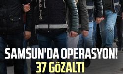 Samsun'da operasyon! 37 gözaltı