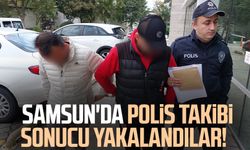 Samsun'da polis takibi sonucu yakalandılar!
