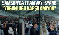 Samsun'da tramvay isyanı! "Yoğunluğu karşılamıyor"