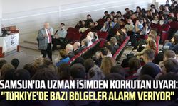 Samsun'da uzman isimden korkutan uyarı: "Türkiye'de bazı bölgeler alarm veriyor"