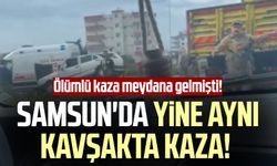 Ölümlü kaza meydana gelmişti! Samsun'da yine aynı kavşakta kaza