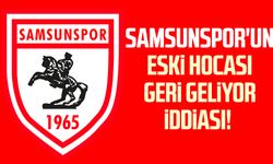 Samsunspor'un eski hocası geri geliyor iddiası!