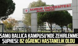 SAMÜ Ballıca Kampüsü'nde zehirlenme şüphesi: 82 öğrenci hastanelik oldu