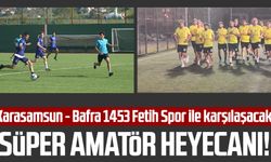 Süper Amatör heyecanı! Karasamsun - Bafra 1453 Fetih Spor ile karşılaşacak