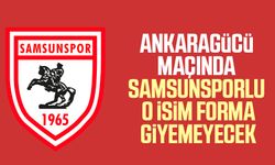 Samsunspor - Ankaragücü maçında o isim forma giyemeyecek 